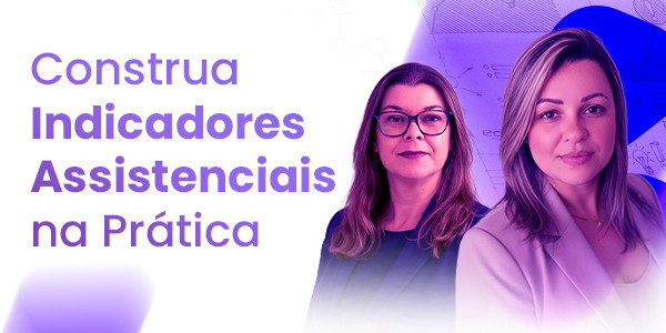 Construa Indicadores Assistenciais